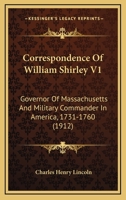 Correspondence of William Shirley Governor of Massachusetts and Military Commander in America 1731-1760 Vol I 052637666X Book Cover