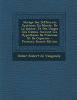 Abr�g� Des Diff�rents Syst�mes Du Monde, de la Sph�re, Et Des Usages Des Globes, Suivant Les Hypoth�ses de Ptol�m�e Et de Copernic 0274674475 Book Cover