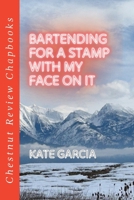 Bartending for a Stamp with with My Face on It 1965158196 Book Cover