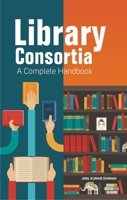 Library Consortia: A Complete Handbook 8194739829 Book Cover