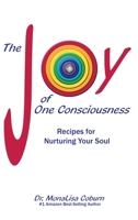 The Joy of One Consciousness: Recipes for Nurturing Your Soul B0GXYRNN6D Book Cover