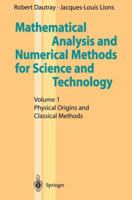 Mathematical Analysis and Numerical Methods for Science and Technology: Physical Origins and Classical Methods v. 1 3540502076 Book Cover