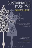 Sustainable Fashion: What's Next? A Conversation about Issues, Practices and Possibilities 1628925310 Book Cover