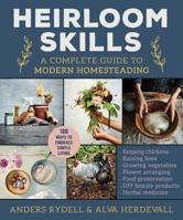 Heirloom Skills: A Complete Guide to Modern Homesteading 1510775706 Book Cover