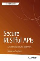 Secure RESTful APIs: Simple Solutions for Beginners (Apress Pocket Guides) B0DQWGGMXB Book Cover