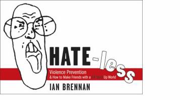 Hate-less: Violence Prevention & How to Make Friends with a F&#!ed Up World 0692206108 Book Cover