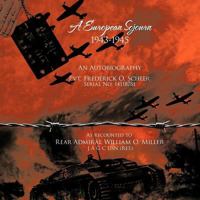 A European Sojourn 1943-1945 an Autobiography Pvt. Frederick O. Scheer Serial No. 14118781: As Recounted to Rear Admiral William O. Miller J A G C U 1426963351 Book Cover