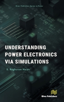 Understanding Power Electronics via Simulations (River Publishers Series in Power) 8770046778 Book Cover