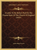 A Letter To Sir Robert Peel On The Present State Of The Church Of England 1169635067 Book Cover