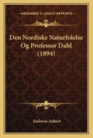 Den Nordiske Naturfolelse Og Professor Dahl (1894) 1289396388 Book Cover