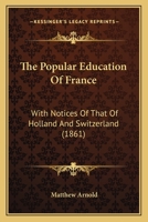 The Popular Education Of France: With Notices Of That Of Holland And Switzerland 1149218975 Book Cover