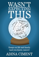 Wasn't Expecting This : Essays on Life and Family (and You Know, Cancer) 1964754097 Book Cover