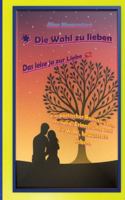 Die Wahl zu lieben: Das leise ja zur Liebe -Ein poetischer Roman über zwei Seelen, die sich nicht durch Zufall, sondern durch innere Übereinstimmung ... Momenten und mutigen Entscheidungen entfa 3384754948 Book Cover