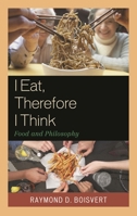 I Eat, Therefore I Think: Food and Philosophy 1611476860 Book Cover