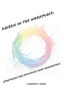 Kaizen In The Workplace:: Strategies for Efficiency and Innovation B0F241VK8L Book Cover