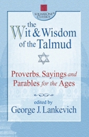 The Wit & Wisdom of the Talmud: Proverbs, Sayings and Parables for the Ages (Square One Classics) 0757000215 Book Cover