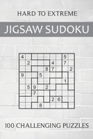 Hard to Extreme Jigsaw Sudoku - 100 Challenging Puzzles: Irregular Sudoku Puzzle Book for Adults - Extremely Difficult Sudoku Variant for Advanced Players B08TL7RKM8 Book Cover