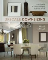 Upscale Downsizing: Creating a Stylish, Elegant, Smaller Home 1454921978 Book Cover