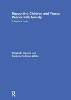 Supporting Children and Young People with Anxiety: A Practical Guide 0815377193 Book Cover