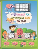 Easy sudoku for Intelligent Kids age 8-12: Brain Games for Clever Kids to improve logical thinking, improving their memories and critical thinking skills (Easy to Hard Sudoku Puzzles & Solutions). B08CJR777X Book Cover