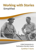 Working with Stories Simplified: A Brief Introduction to Participatory Narrative Inquiry 0991369467 Book Cover
