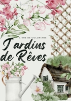 Jardins de rêves: Un voyage sensoriel avec 50 illustrations envoutantes de scènes de jardins français et de lieux luxuriants 2322468665 Book Cover