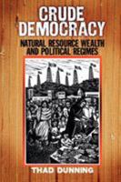 Crude Democracy: Natural Resource Wealth and Political Regimes 0521730759 Book Cover