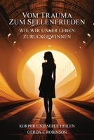 Vom Trauma Zum Seelenfrieden: Wie Wir Unser Leben Zurückgewinnen B0FWTBQHK1 Book Cover