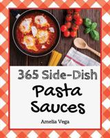 Pasta Sauces 365: Enjoy 365 Days With Amazing Pasta Sauce Recipes In Your Own Pasta Sauce Cookbook! [Book 1] 1730989489 Book Cover