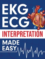 EKG | ECG Interpretation Made Easy: An Illustrated Study Guide For Students To Easily Learn How To Read & Interpret ECG Strips 1952914094 Book Cover