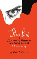 The Stone Book: That Voluntary Blindness Is Now Become Our Death 0578827271 Book Cover