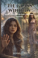 The Glass Window: Some Truth Can Be Seen, But Never Touched B0GSHHRMCT Book Cover