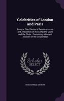Celebrities of London and Paris: A Third Series of Reminiscences 1145620450 Book Cover