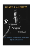 Reclaiming Sexual Wellness: An In-depth Look At Male Sexual Issues And Effective Treatment B0F7BHD4LS Book Cover