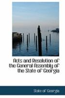 Acts and Resolution of the General Assembly of the State of Georgia 0559032374 Book Cover