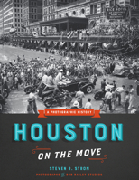 Houston on the Move: A Photographic History 1477310940 Book Cover
