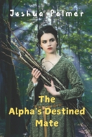 The Alpha's Destined Mate B0DSW83N8V Book Cover