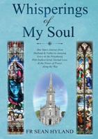 Whisperings of My Soul: One Man’s Journey from Husband & Father to Amazing Grace and the Priesthood, With Endless Grief, Eternal Love, & the Power of Prayer Along the Way. 1912328267 Book Cover