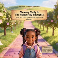 Memory Molly and the Wandering Thoughts: How to Hold Onto Information and Stay on Track (Think Like a Brain!: Cortex Castle) 1972860232 Book Cover