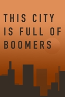 LINED NOTEBOOK "THIS CITY IS FULL OF BOOMERS "  MATTE FINISH *HIGH QUALITY* 6x9 inches  120 pages 1675596492 Book Cover