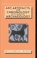 Art, Artefacts and Chronology in Classical Archaeology (Approaching the Ancient World) 0415063191 Book Cover