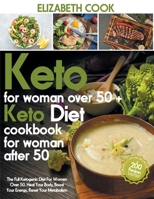 Keto Diet For Women Over 50: The Full Ketogenic Diet For Women Over 50. Heal Your Body, Boost Your Energy, Reset Your Metabolism +200 Recipes For L 1801576084 Book Cover