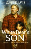 White Bear's Son: A Family's Courage Beyond the Frontier (Little Bear) 1972276077 Book Cover