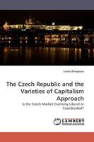 The Czech Republic and the Varieties of Capitalism Approach: Is the Czech Market Economy Liberal or Coordinated? 3838309553 Book Cover
