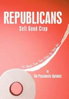 Republicans Sell Good Crap: It's about Time They Clean Up Their ACT 1463404107 Book Cover