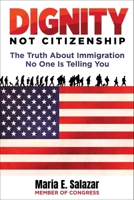 Dignity Not Citizenship: The Truth About Immigration No One Is Telling You 1510786562 Book Cover