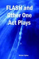Flash and Other One Act Plays 1411605241 Book Cover