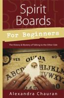 Spirit Boards for Beginners: The History & Mystery of Talking to the Other Side 0738738743 Book Cover