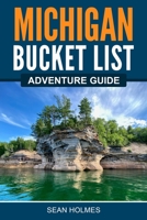 Michigan Bucket List Adventure Guide: Explore 100 Offbeat Destinations You Must Visit! 195514947X Book Cover