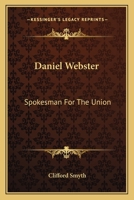 Daniel Webster: Spokesman For The Union 1432571540 Book Cover